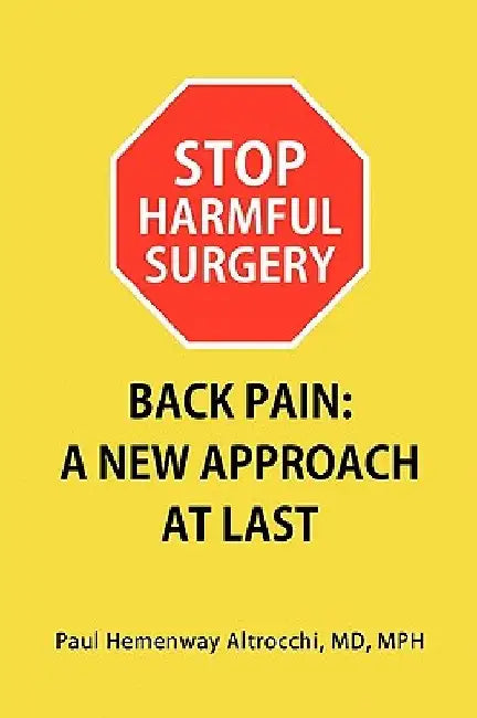 Stop Harmful Surgery Back Pain: A New Approach at Last by Paul Hemenway Mph Altrocchi