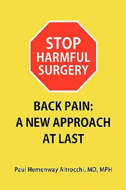 Stop Harmful Surgery Back Pain: A New Approach at Last by Paul Hemenway Mph Altrocchi