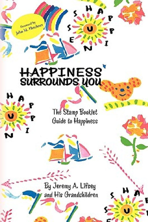 Happiness Surrounds You by Jeremy A. Lifsey