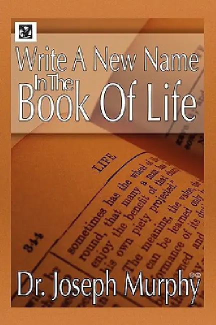 Write a New Name in the Book of Life by Joseph Murphy