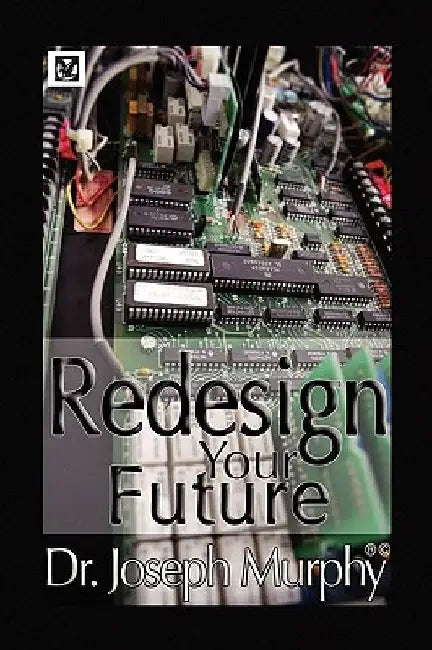 Re-Design Your Future by Joseph Murphy