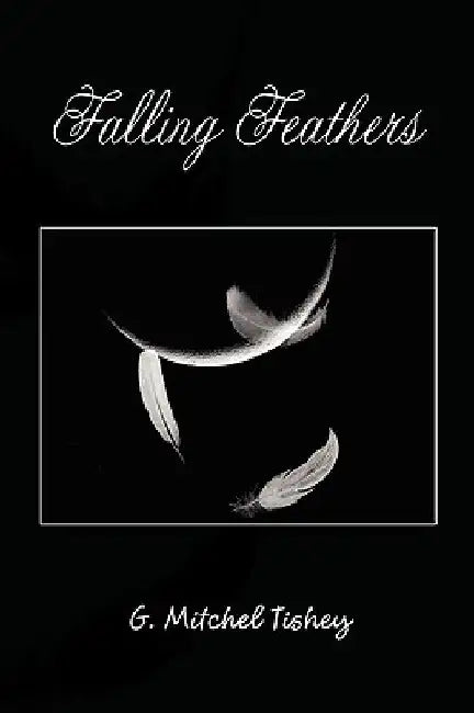 Falling Feathers by G. Mitchel Tishey