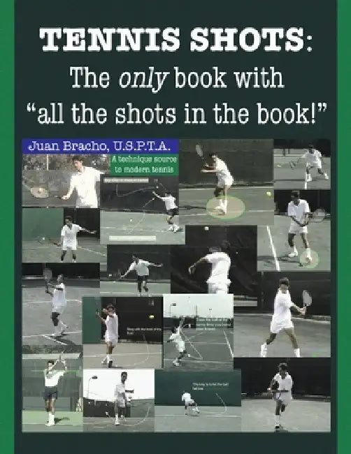 Tennis Shots: The only book with "all the shots in the book!" by Juan Bracho U. S. P. T. a.