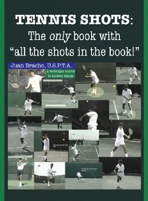 Tennis Shots: The only book with "all the shots in the book!" by Juan Bracho U. S. P. T. a.