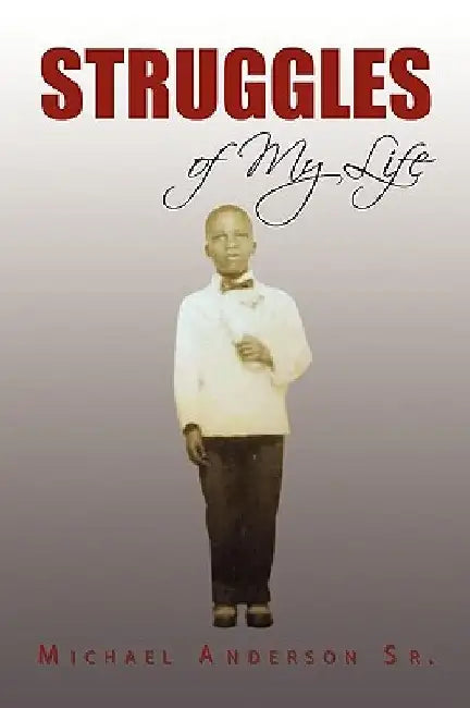 Struggles of My Life by Michael, Sr. Anderson