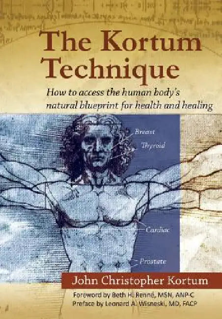 The Kortum Technique: How to Access the Human Body's Natural Blueprint for Health and Healing by John Christopher Kortum