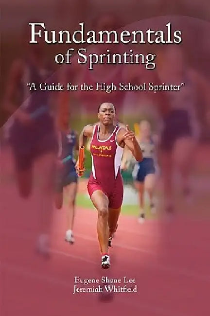 Fundamentals of Sprinting by Eugene Shane Lee and Jeremiah Whitfield