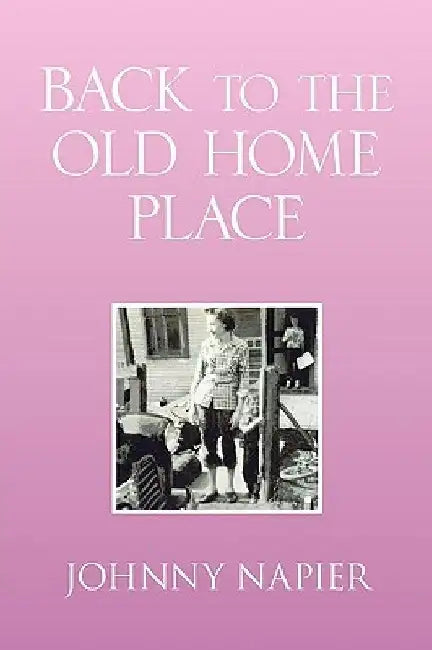 Back to the Old Home Place by Johnny Napier
