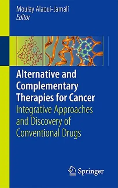 Alternative and Complementary Therapies for Cancer: Integrative Approaches and Discovery of Conventional Drugs by Moulay Alaoui-Jamali