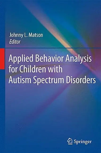 Applied Behavior Analysis for Children with Autism Spectrum Disorders by Johnny L. Matson
