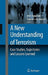 A New Understanding of Terrorism: Case Studies, Trajectories and Lessons Learned by M. R. Haberfeld, Agostino Hassell