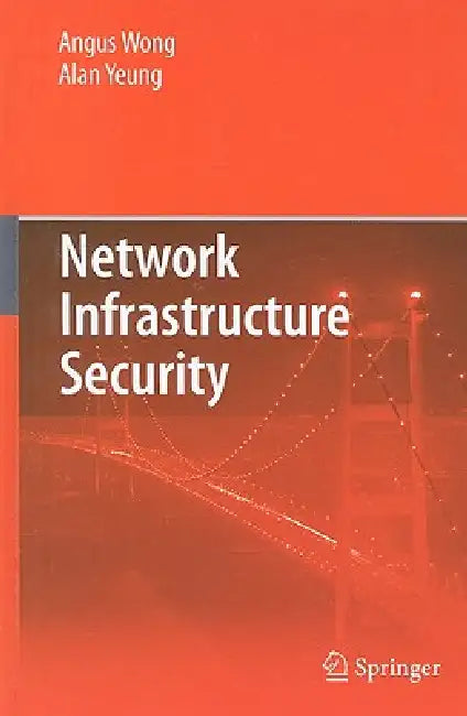 Network Infrastructure Security by Angus Wong, Alan Yeung