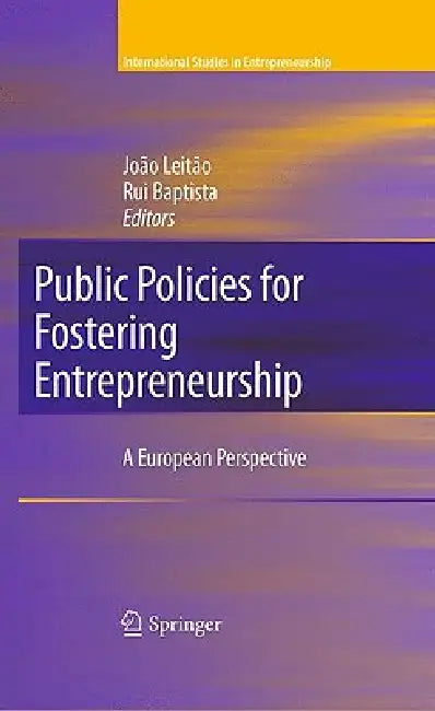 Public Policies for Fostering Entrepreneurship: A European Perspective by João Leitão, Rui Baptista
