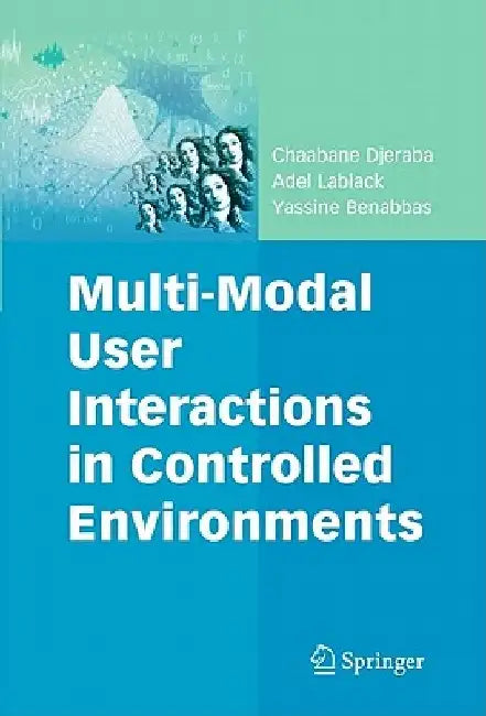Multi-Modal User Interactions in Controlled Environments by Chaabane Djeraba