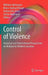 Control of Violence: Historical and International Perspectives on Violence in Modern Societies by Wilhelm Heitmeyer