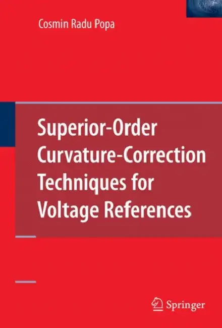 Superior-Order Curvature-Correction Techniques for Voltage References by Cosmin Radu Popa