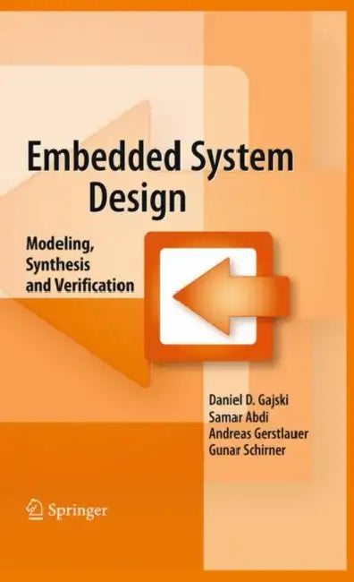 Embedded System Design: Modeling, Synthesis and Verification by Daniel D. Gajski, Samar Abdi, Andreas Gerstlauer
