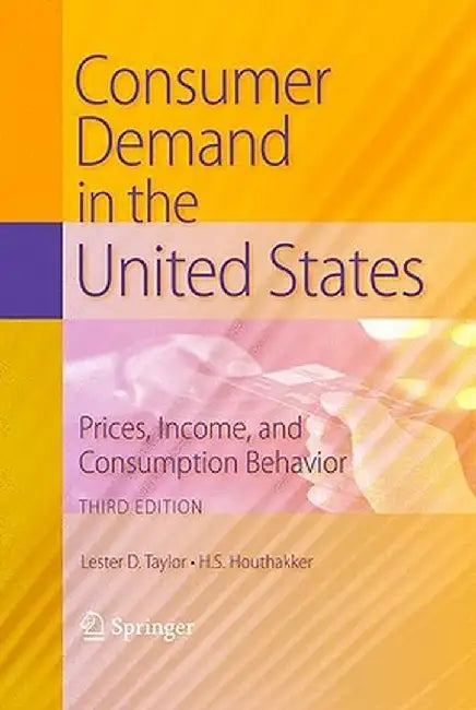 Consumer Demand in the United States: Prices, Income, and Consumption Behavior by Lester D. Taylor