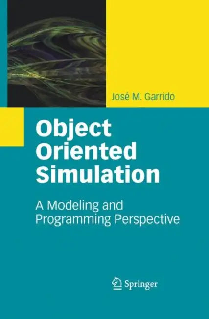 Object Oriented Simulation: A Modeling and Programming Perspective by José M. Garrido
