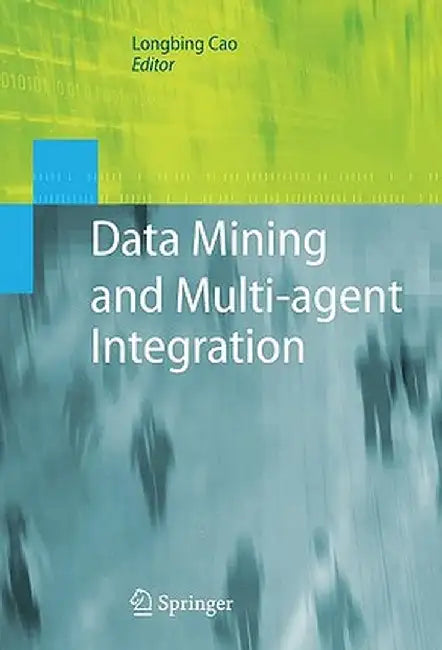 Data Mining and Multi-Agent Integration by Longbing Cao