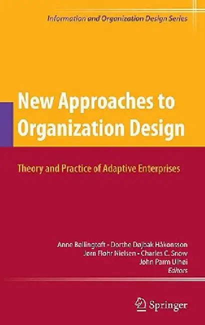 New Approaches to Organization Design: Theory and Practice of Adaptive Enterprises by Dorthe Døjbak Håkonsson, Jørn Flohr Nielsen, Charles C. Snow