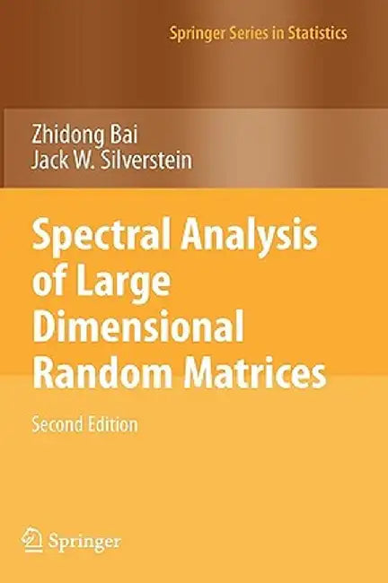 Spectral Analysis of Large Dimensional Random Matrices by Zhidong Bai
