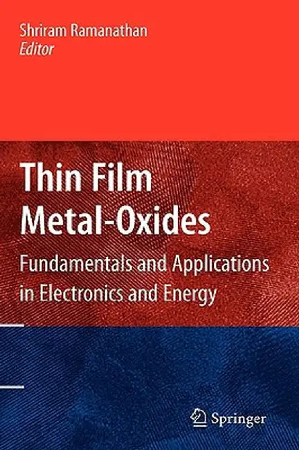 Thin Film Metal-Oxides: Fundamentals and Applications in Electronics and Energy by Shriram Ramanathan