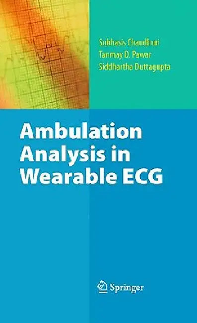 Ambulation Analysis in Wearable ECG by Subhasis Chaudhuri, Tanmay D. Pawar, Siddhartha Duttagupta