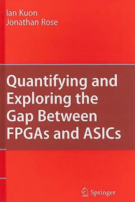 Quantifying and Exploring the Gap Between FPGAs and ASICs by Ian Kuon