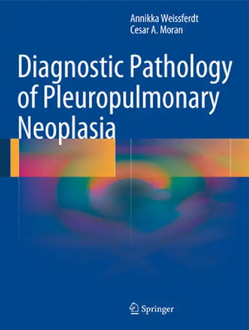 Diagnostic Pathology of Pleuropulmonary Neoplasia by Annikka Weissferdt