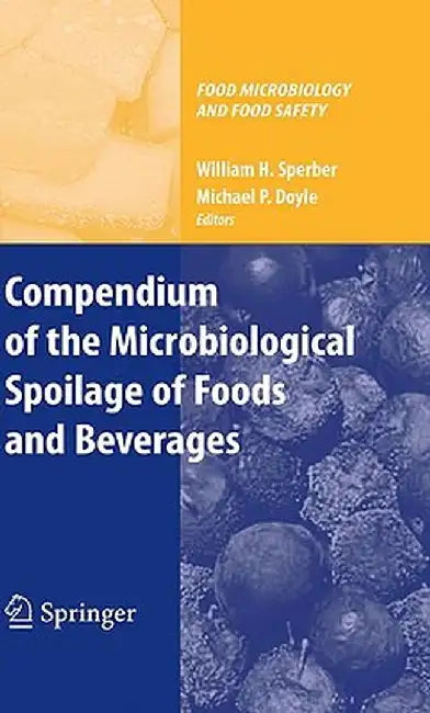 Compendium of the Microbiological Spoilage of Foods and Beverages by William H. Sperber