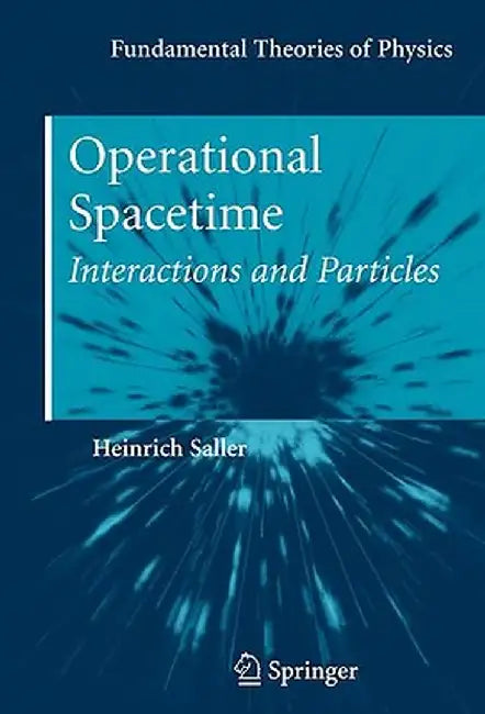 Operational Spacetime: Interactions and Particles by Heinrich Saller