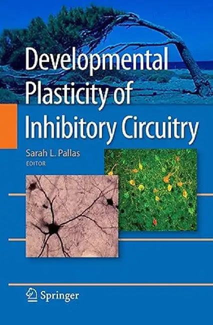 Developmental Plasticity of Inhibitory Circuitry by Sarah L. Pallas