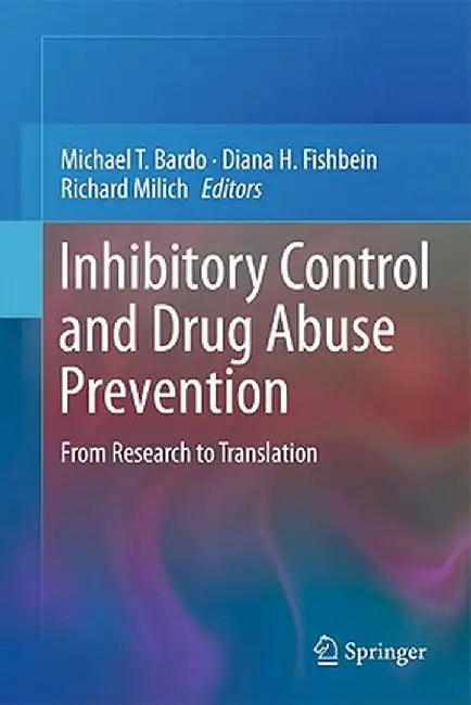 Inhibitory Control and Drug Abuse Prevention: From Research to Translation by Michael T. Bardo