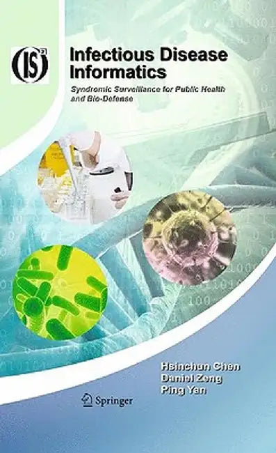 Infectious Disease Informatics: Syndromic Surveillance for Public Health and BioDefense by Hsinchun Chen