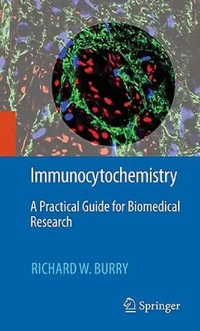 Immunocytochemistry: A Practical Guide for Biomedical Research by Richard W. Burry