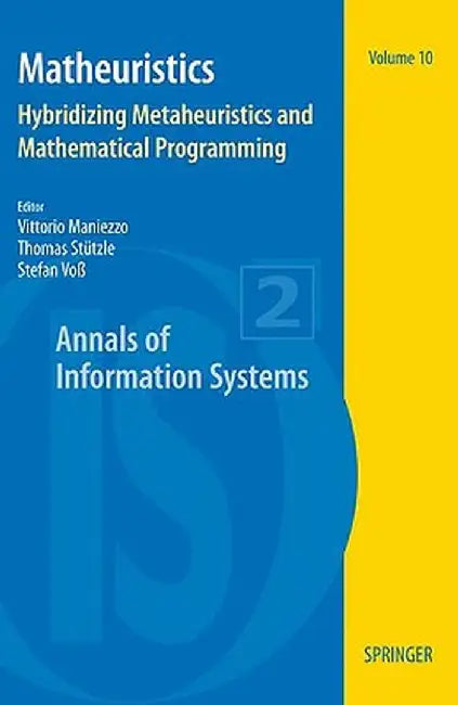 Matheuristics: Hybridizing Metaheuristics and Mathematical Programming by Vittorio Maniezzo
