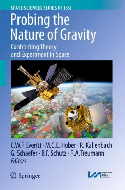 Probing the Nature of Gravity: Confronting Theory and Experiment in Space by C. W. F. Everitt, M. C. E. Huber, R. Kallenbach
