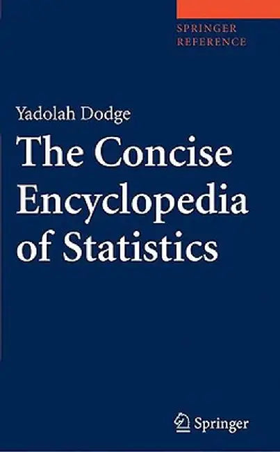 The Concise Encyclopedia of Statistics by Yadolah Dodge