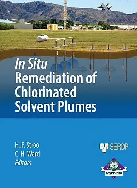 In Situ Remediation of Chlorinated Solvent Plumes by Hans F. Stroo, C. Herb Ward
