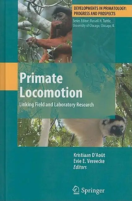 Primate Locomotion: Linking Field and Laboratory Research by Kristiaan D'Août