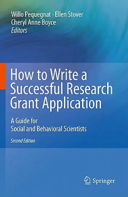 How to Write a Successful Research Grant Application: A Guide for Social and Behavioral Scientists by Willo Pequegnat