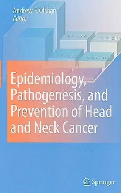 Epidemiology, Pathogenesis, and Prevention of Head and Neck Cancer by Andrew F. Olshan
