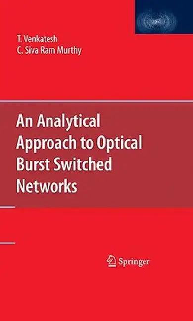 An Analytical Approach to Optical Burst Switched Networks by T. Venkatesh