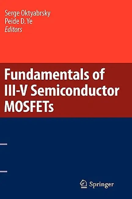 Fundamentals of III-V Semiconductor MOSFETs by Serge Oktyabrsky