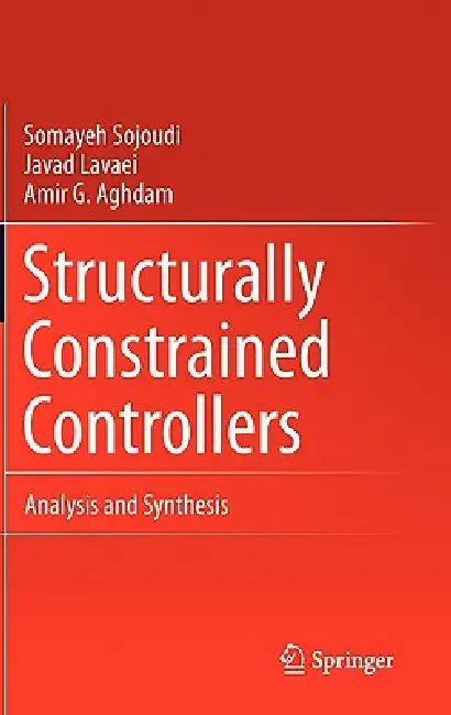 Structurally Constrained Controllers: Analysis and Synthesis by Somayeh Sojoudi, Javad Lavaei, Amir G. Aghdam