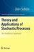 Theory and Applications of Stochastic Processes: An Analytical Approach by Zeev Schuss