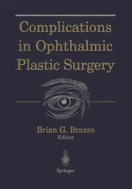Complications in Ophthalmic Plastic Surgery by Brian G. Brazzo