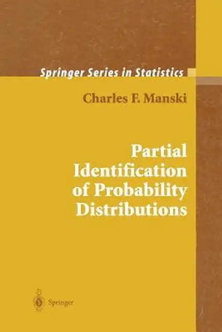 Partial Identification of Probability Distributions by Charles F. Manski