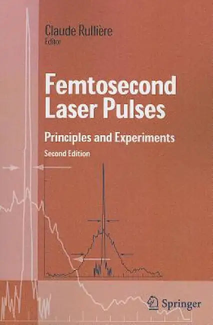 Femtosecond Laser Pulses: Principles and Experiments by Claude Rulliere